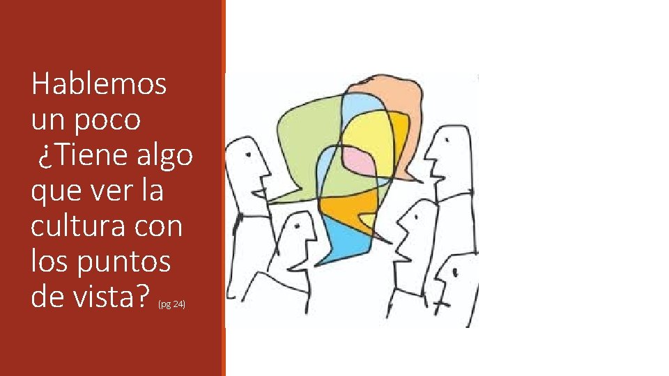 Hablemos un poco ¿Tiene algo que ver la cultura con los puntos de vista? Hablemos un poco ¿Tiene algo que ver la cultura con los puntos de vista?