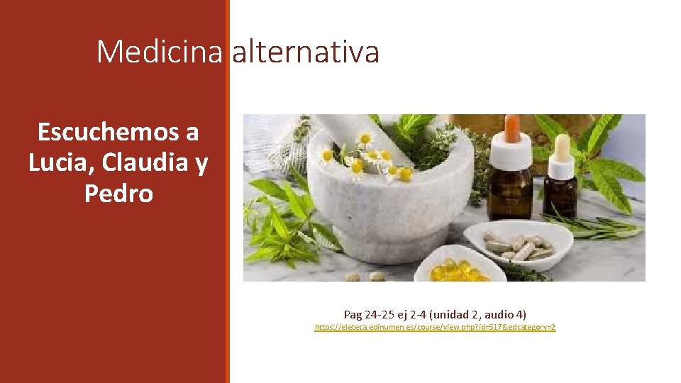 Medicina alternativa Escuchemos a Lucia, Claudia y Pedro Pag 24 -25 ej 2 -4