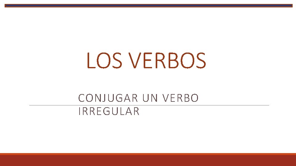 LOS VERBOS CONJUGAR UN VERBO IRREGULAR 