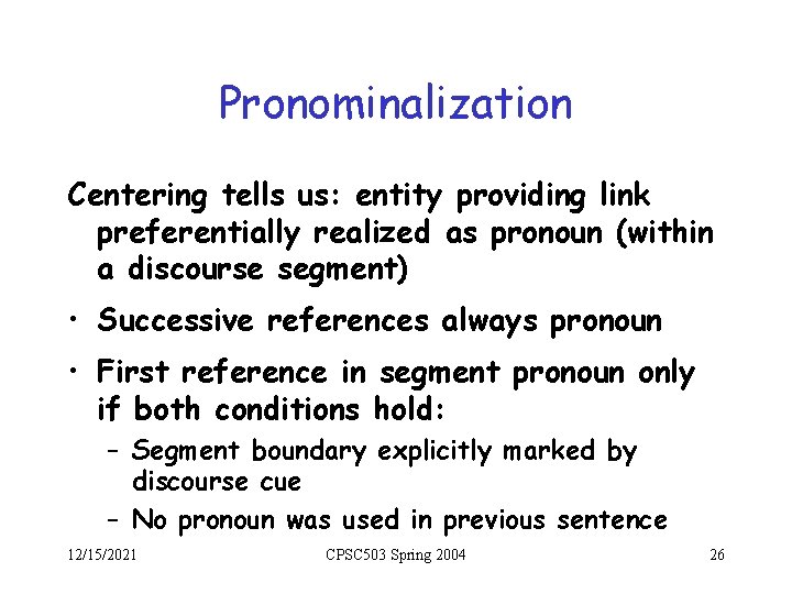Pronominalization Centering tells us: entity providing link preferentially realized as pronoun (within a discourse