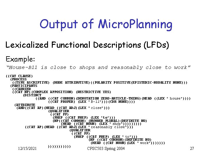 Output of Micro. Planning Lexicalized Functional Descriptions (LFDs) Example: “House-B 11 is close to