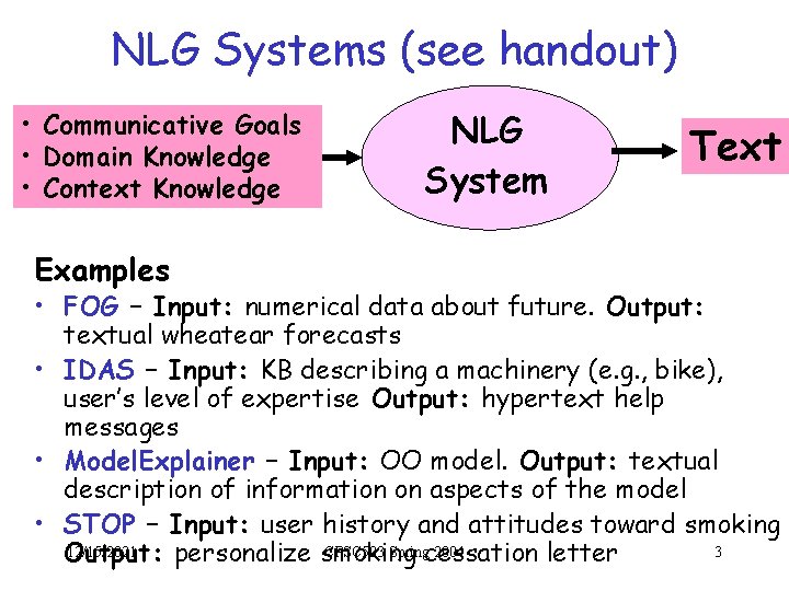 NLG Systems (see handout) • Communicative Goals • Domain Knowledge • Context Knowledge Examples