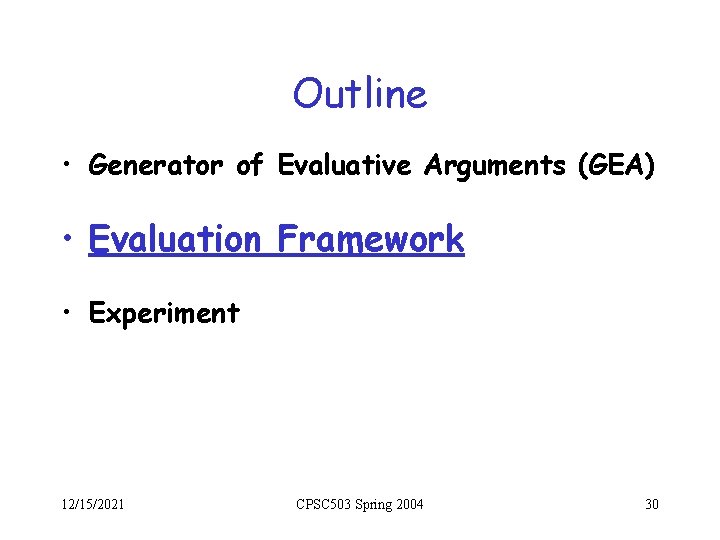 Outline • Generator of Evaluative Arguments (GEA) • Evaluation Framework • Experiment 12/15/2021 CPSC