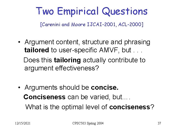 Two Empirical Questions [Carenini and Moore IJCAI-2001, ACL-2000] • Argument content, structure and phrasing