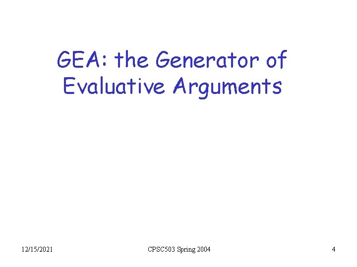 GEA: the Generator of Evaluative Arguments 12/15/2021 CPSC 503 Spring 2004 4 