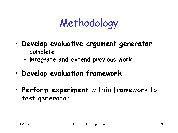 Methodology • Develop evaluative argument generator – complete – integrate and extend previous work