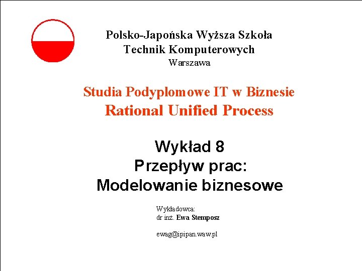 Polsko-Japońska Wyższa Szkoła Technik Komputerowych Warszawa Studia Podyplomowe IT w Biznesie Rational Unified Process