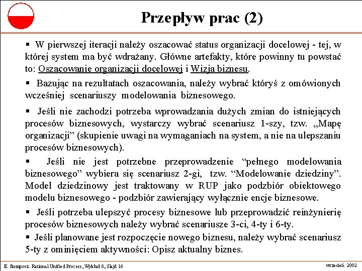 Przepływ prac (2) § W pierwszej iteracji należy oszacować status organizacji docelowej - tej,