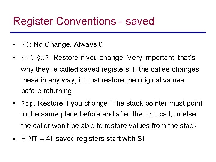 Register Conventions - saved • $0: No Change. Always 0 • $s 0 -$s
