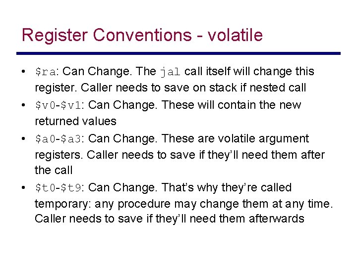 Register Conventions - volatile • $ra: Can Change. The jal call itself will change