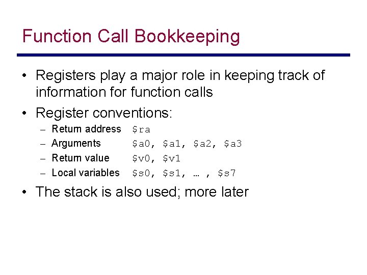 Function Call Bookkeeping • Registers play a major role in keeping track of information