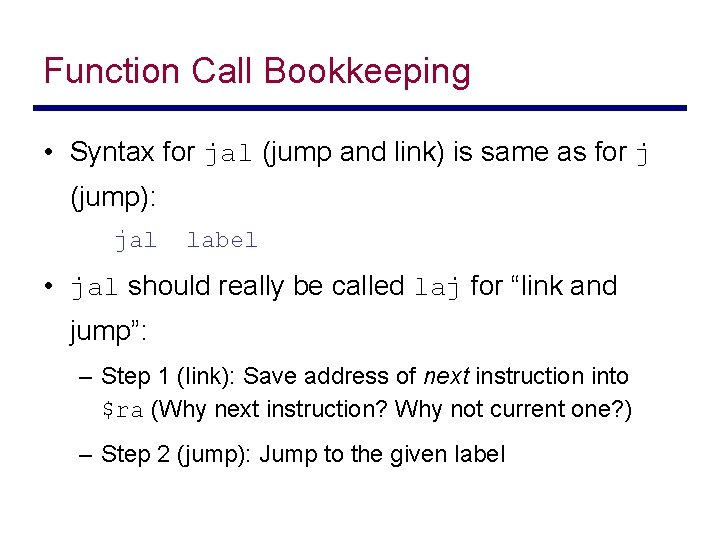 Function Call Bookkeeping • Syntax for jal (jump and link) is same as for