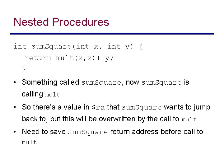 Nested Procedures int sum. Square(int x, int y) { return mult(x, x)+ y; }