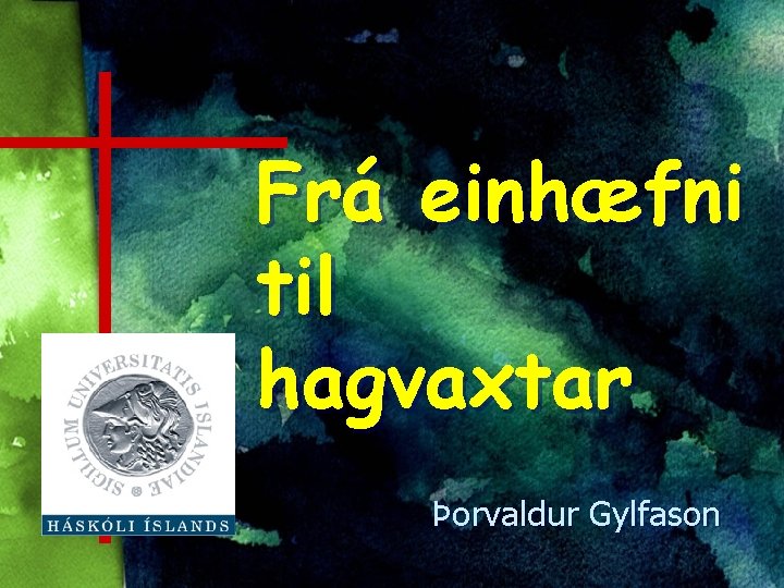 Frá einhæfni til hagvaxtar Þorvaldur Gylfason 