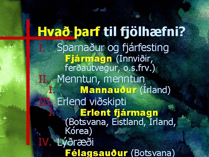 Hvað þarf til fjölhæfni? I. Sparnaður og fjárfesting Fjármagn (Innviðir, ferðaútvegur, o. s. frv.