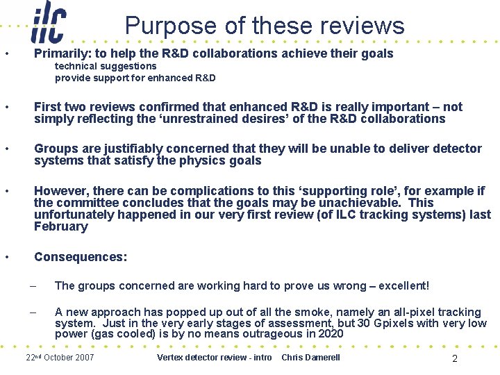 Purpose of these reviews • Primarily: to help the R&D collaborations achieve their goals