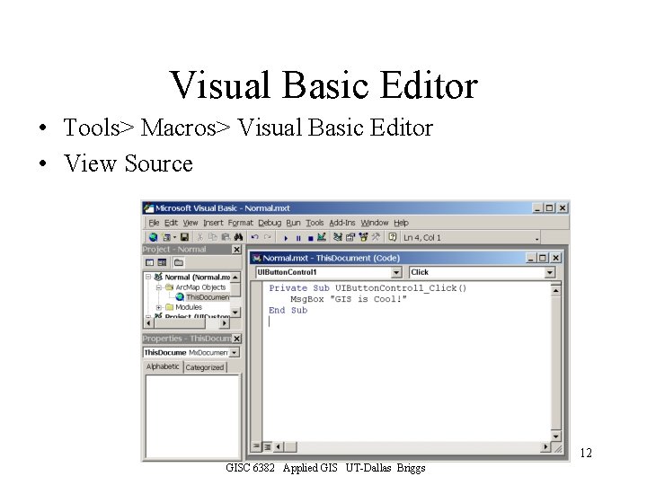 Visual Basic Editor • Tools> Macros> Visual Basic Editor • View Source 12 GISC