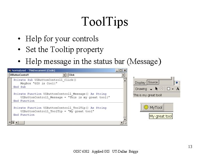 Tool. Tips • Help for your controls • Set the Tooltip property • Help