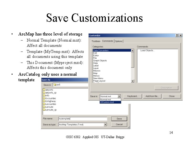 Save Customizations • Arc. Map has three level of storage – Normal Template (Normal.