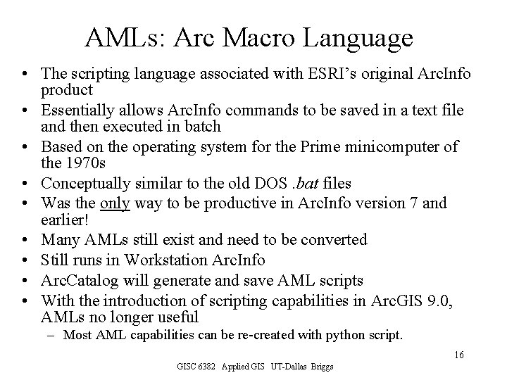 AMLs: Arc Macro Language • The scripting language associated with ESRI’s original Arc. Info