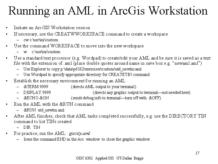 Running an AML in Arc. Gis Workstation • • Initiate an Arc. GIS Workstation