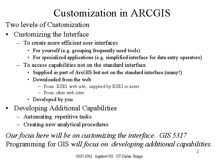 Customization in ARCGIS Two levels of Customization • Customizing the Interface – To create