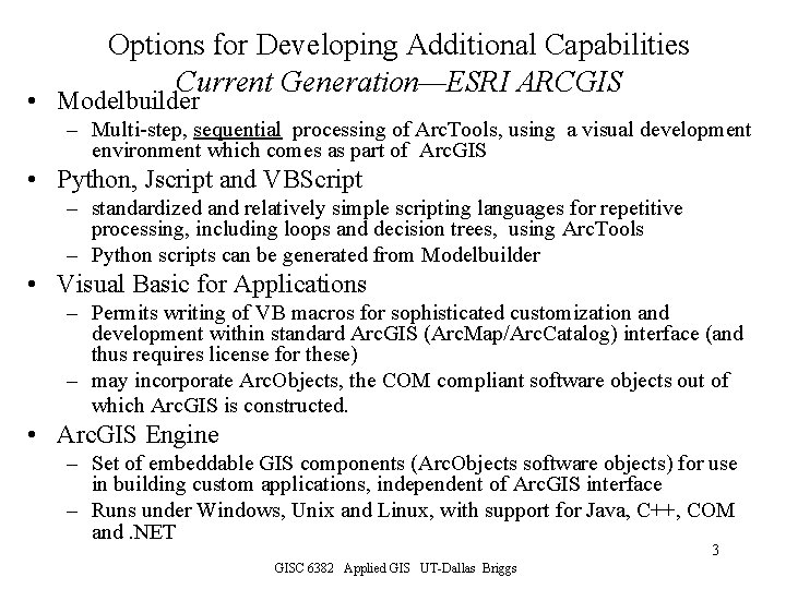 Options for Developing Additional Capabilities Current Generation—ESRI ARCGIS • Modelbuilder – Multi-step, sequential processing