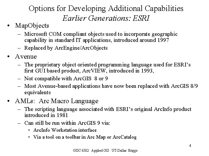 Options for Developing Additional Capabilities Earlier Generations: ESRI • Map. Objects – Microsoft COM