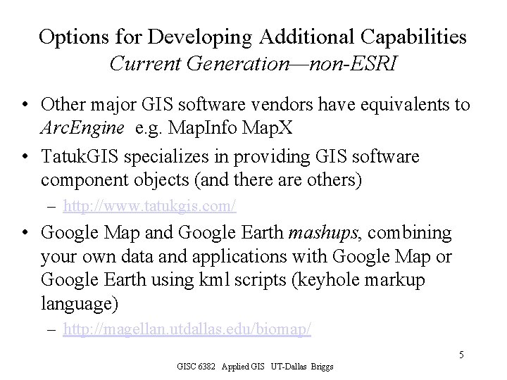 Options for Developing Additional Capabilities Current Generation—non-ESRI • Other major GIS software vendors have