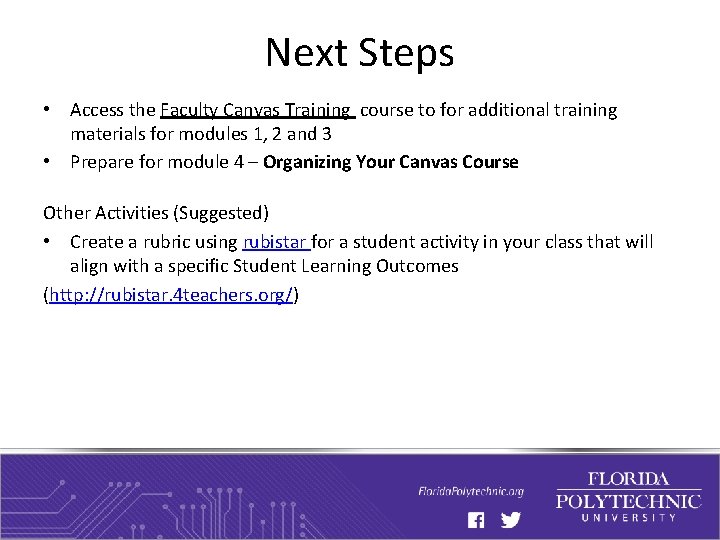 Next Steps • Access the Faculty Canvas Training course to for additional training materials