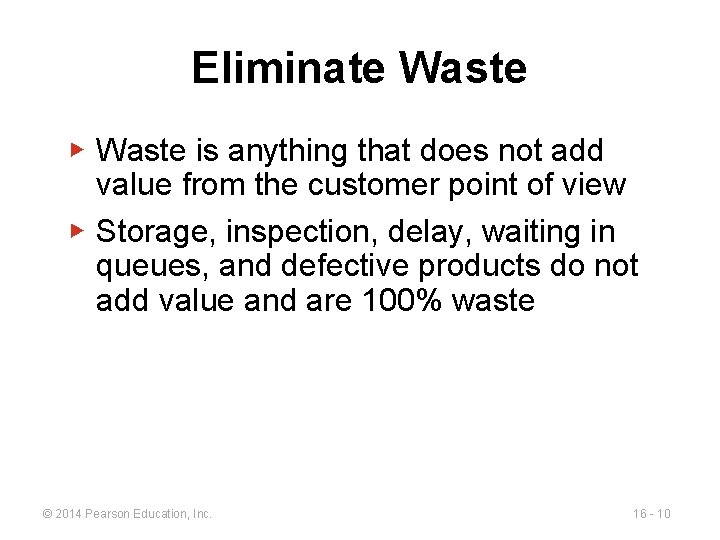 Eliminate Waste ▶ Waste is anything that does not add value from the customer