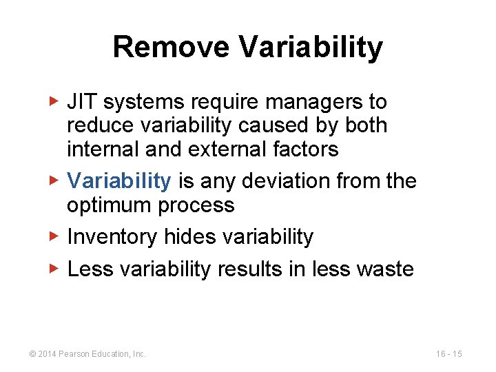 Remove Variability ▶ JIT systems require managers to reduce variability caused by both internal