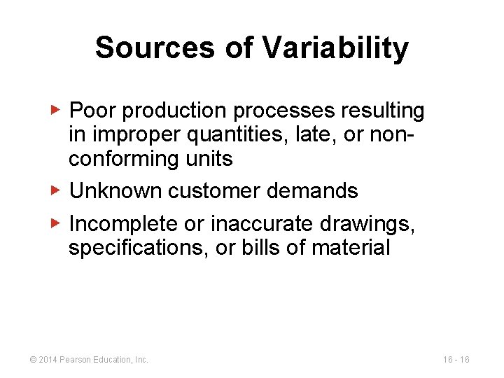 Sources of Variability ▶ Poor production processes resulting in improper quantities, late, or nonconforming