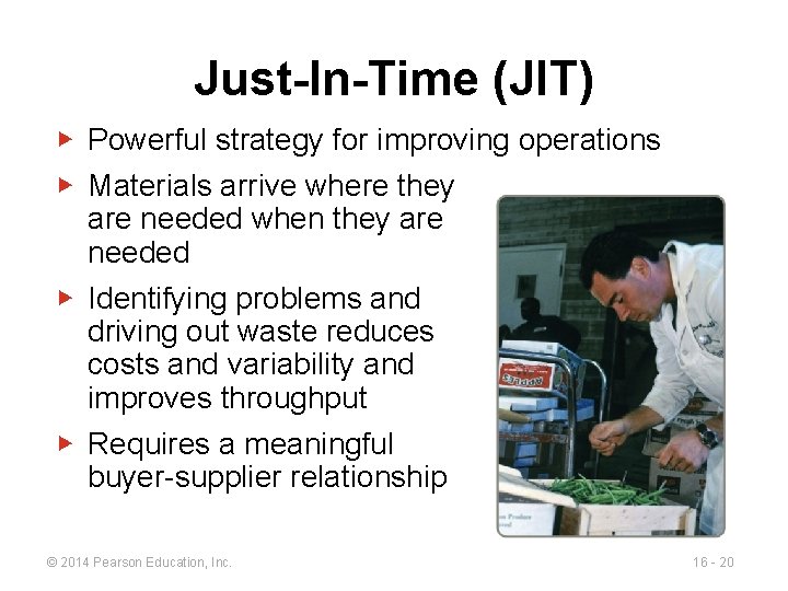 Just-In-Time (JIT) ▶ Powerful strategy for improving operations ▶ Materials arrive where they are