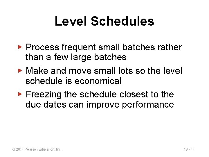 Level Schedules ▶ Process frequent small batches rather than a few large batches ▶