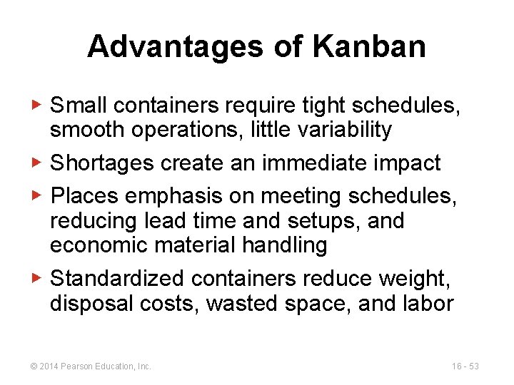 Advantages of Kanban ▶ Small containers require tight schedules, smooth operations, little variability ▶