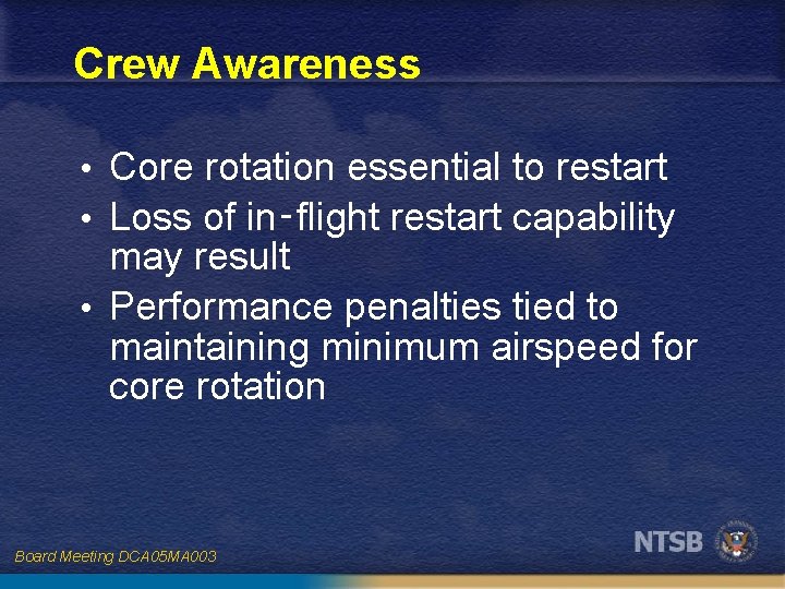 Crew Awareness • Core rotation essential to restart • Loss of in‑flight restart capability