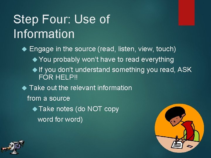 Step Four: Use of Information Engage in the source (read, listen, view, touch) You