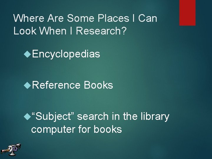 Where Are Some Places I Can Look When I Research? Encyclopedias Reference “Subject” Books