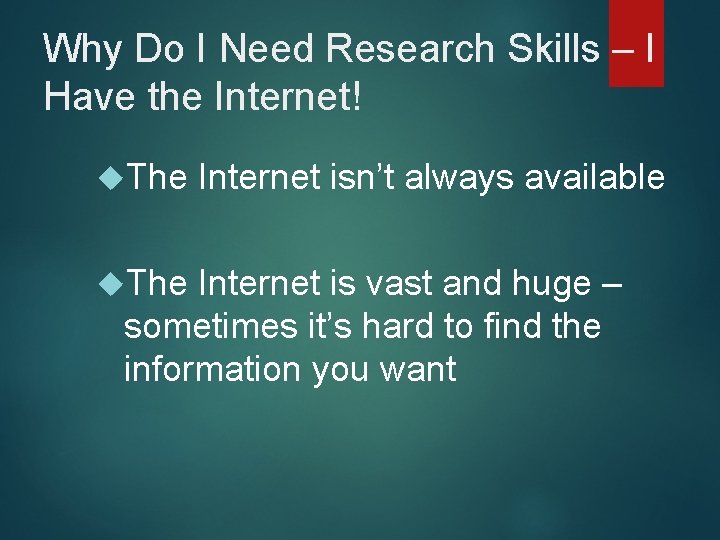 Why Do I Need Research Skills – I Have the Internet! The Internet isn’t
