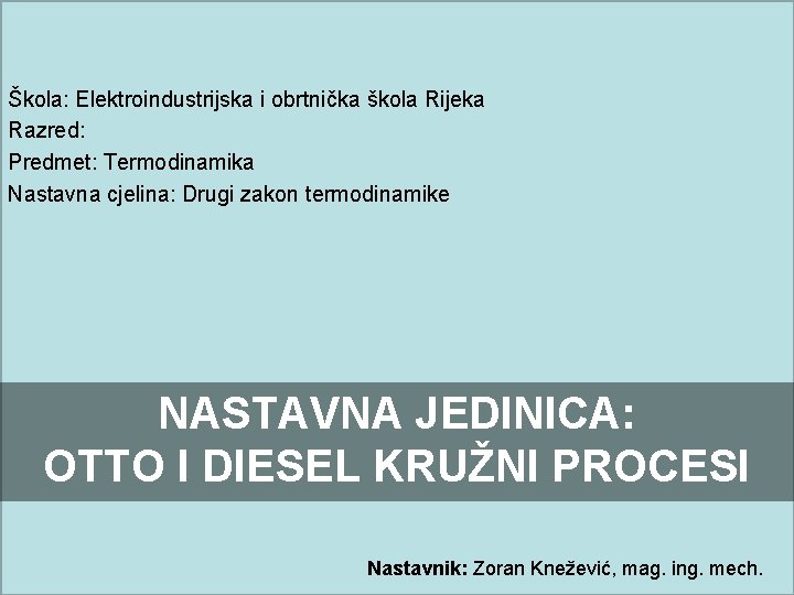 Škola: Elektroindustrijska i obrtnička škola Rijeka Razred: Predmet: Termodinamika Nastavna cjelina: Drugi zakon termodinamike