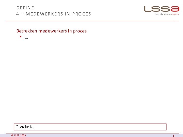 DEFINE 4 – MEDEWERKERS IN PROCES Betrekken medewerkers in proces • … Conclusie: ©