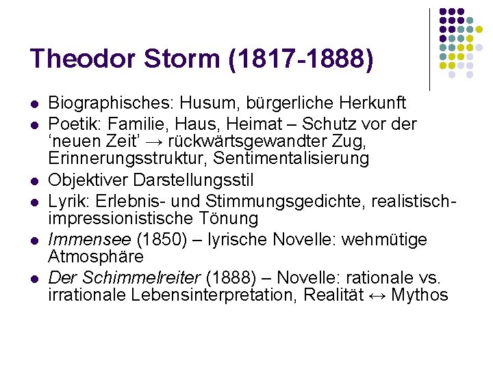 Theodor Storm (1817 -1888) l l l Biographisches: Husum, bürgerliche Herkunft Poetik: Familie, Haus,