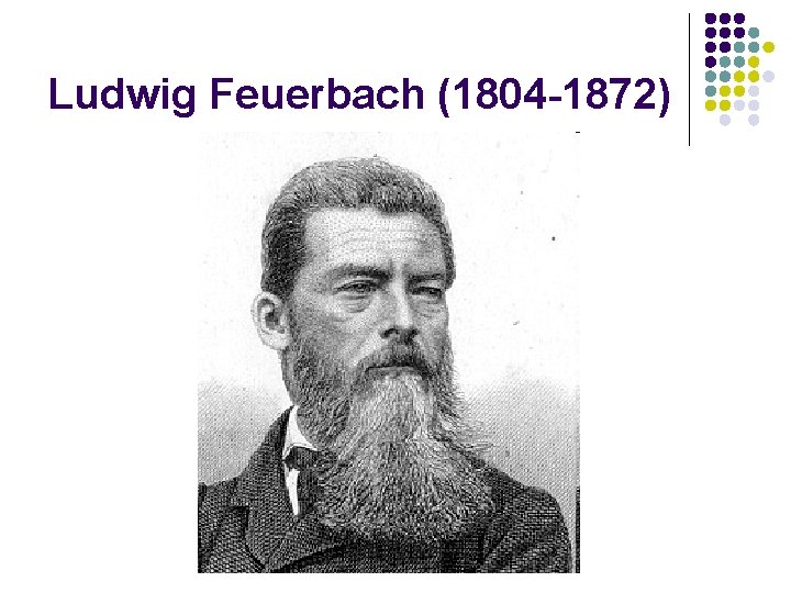 Ludwig Feuerbach (1804 -1872) 