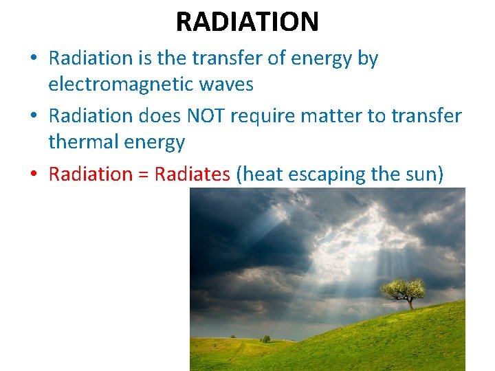 RADIATION • Radiation is the transfer of energy by electromagnetic waves • Radiation does