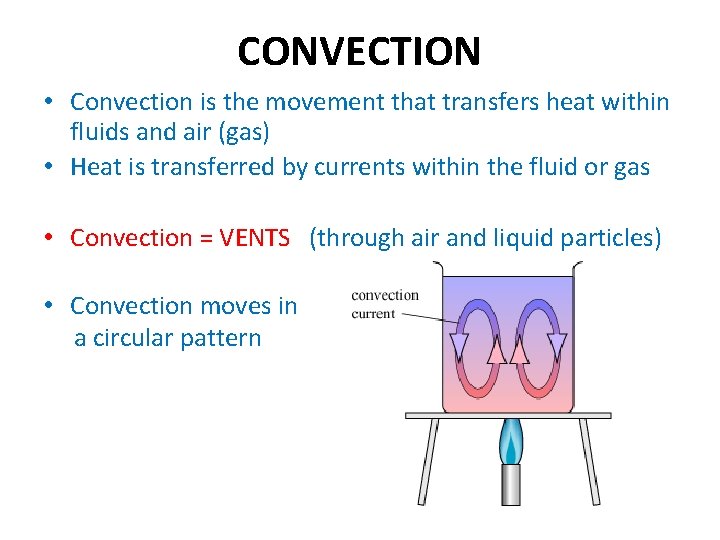 CONVECTION • Convection is the movement that transfers heat within fluids and air (gas)