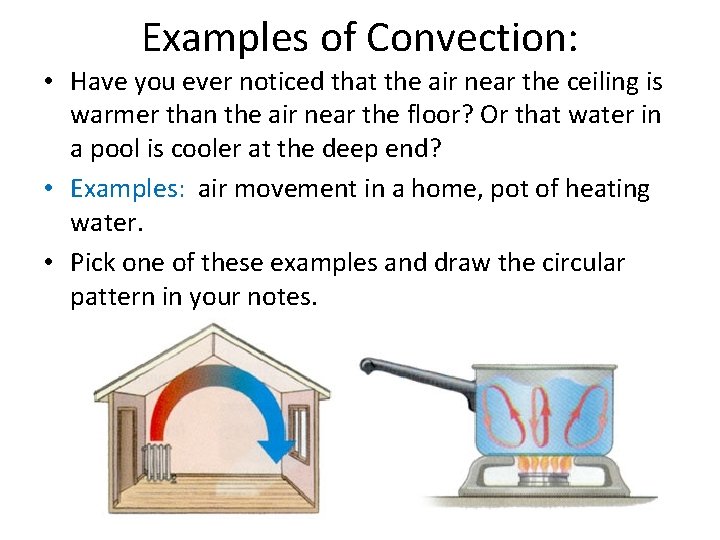 Examples of Convection: • Have you ever noticed that the air near the ceiling