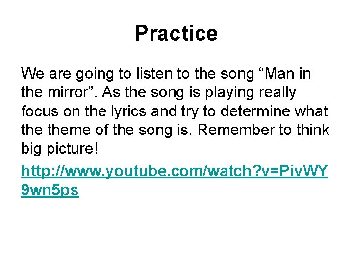 Practice We are going to listen to the song “Man in the mirror”. As
