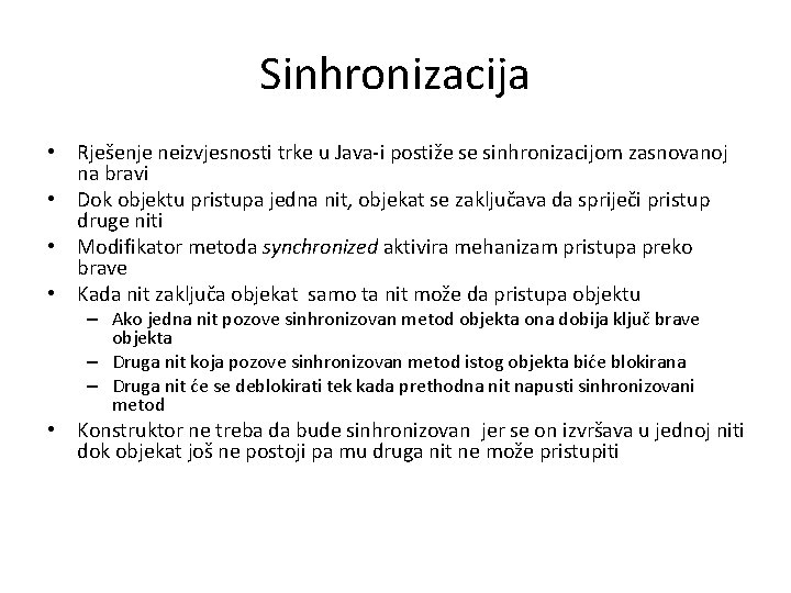 Sinhronizacija • Rješenje neizvjesnosti trke u Java-i postiže se sinhronizacijom zasnovanoj na bravi • Sinhronizacija • Rješenje neizvjesnosti trke u Java-i postiže se sinhronizacijom zasnovanoj na bravi •
