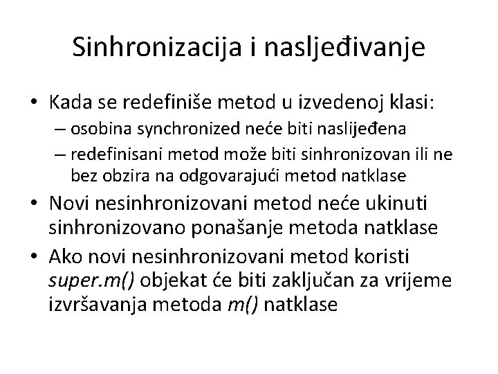 Sinhronizacija i nasljeđivanje • Kada se redefiniše metod u izvedenoj klasi: – osobina synchronized